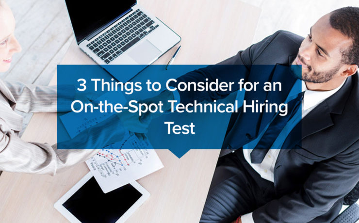 3 Things to Consider for an On-the-Spot Technical Hiring Test