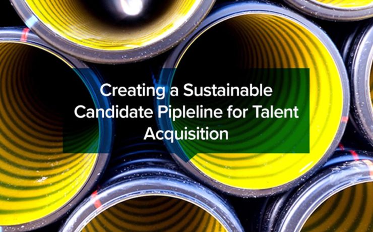 Creating a Sustainable Candidate Pipleline for Talent Acquisition