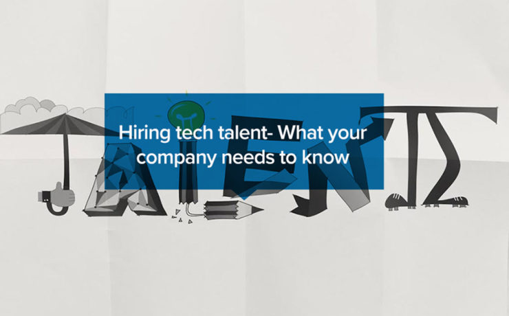 Hiring Tech Talent – What Your Company Needs to Know