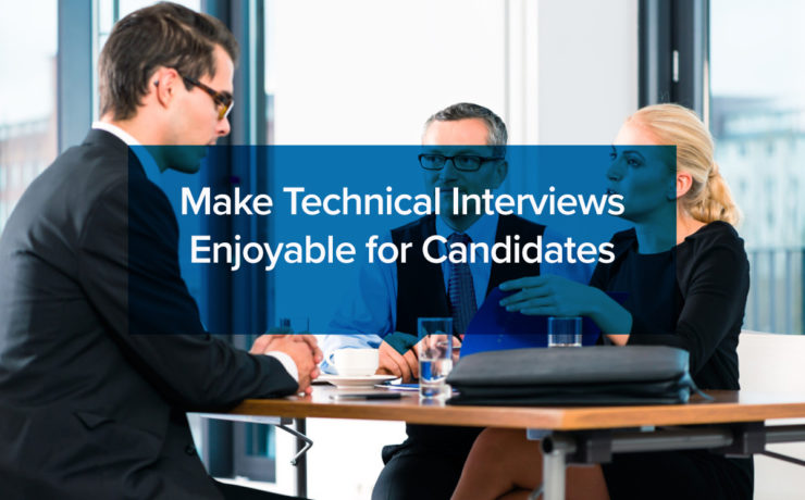 Make Technical Interviews Enjoyable for Candidates