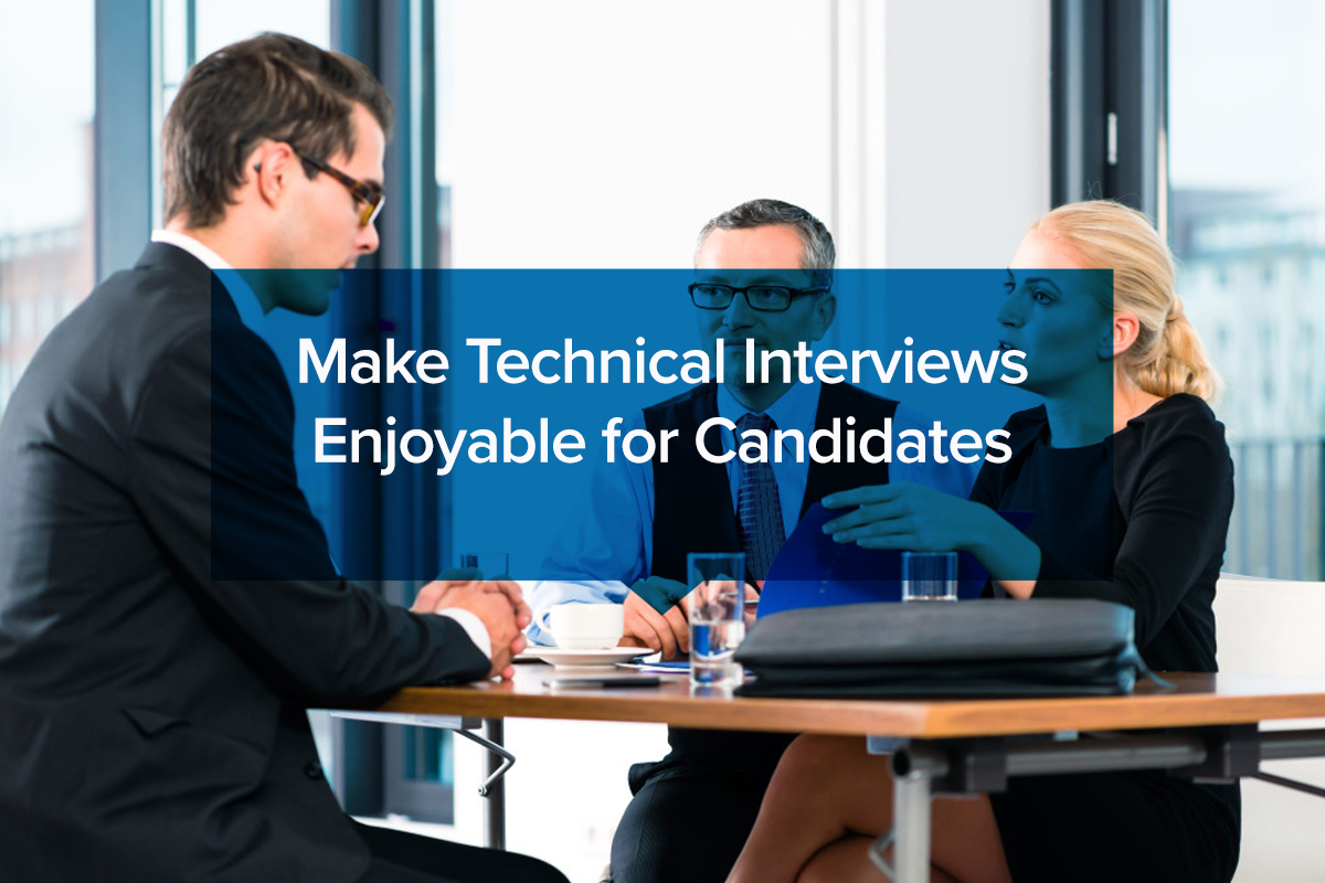 Make Technical Interviews Enjoyable for Candidates