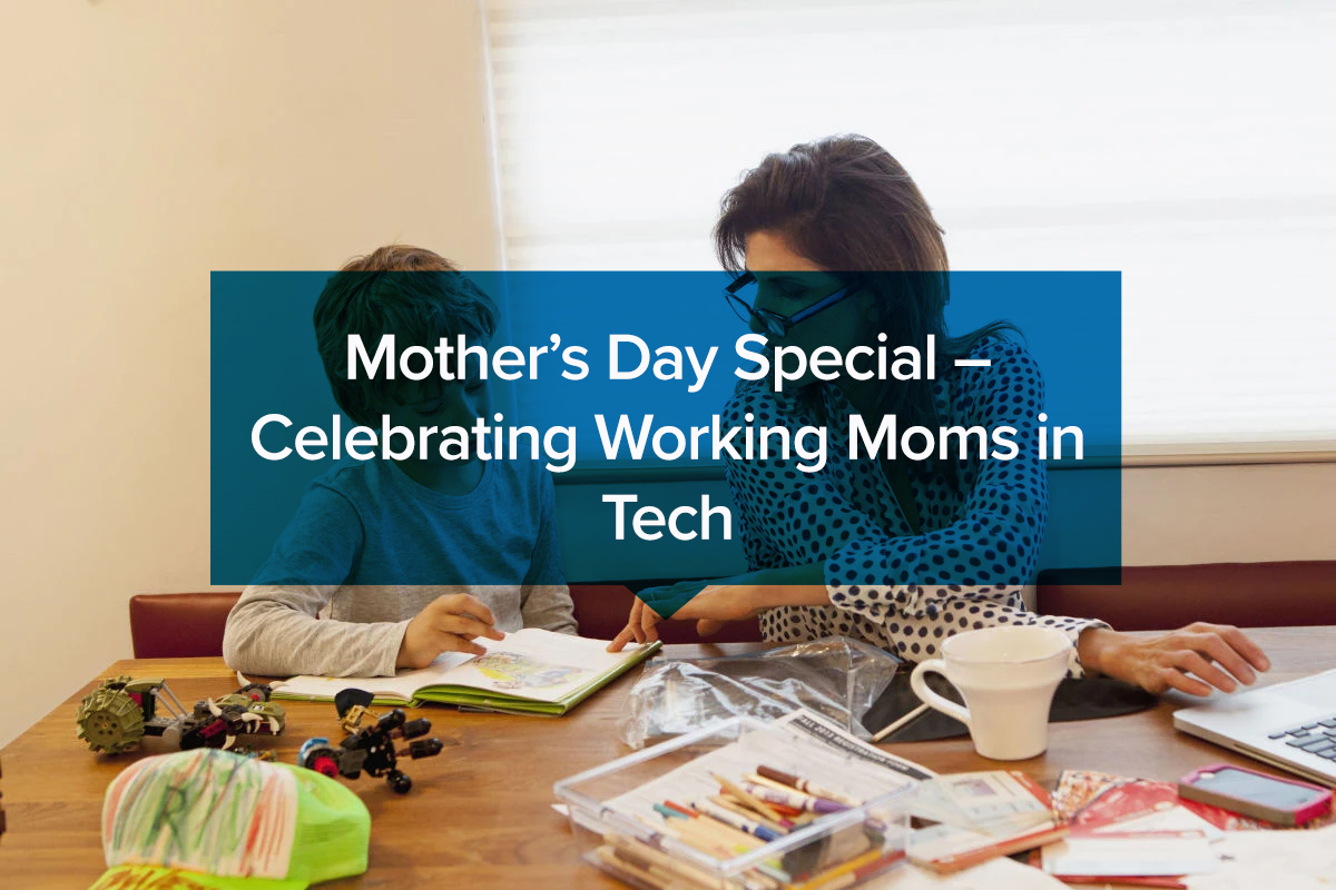 Mother’s Day Special – Celebrating Working Moms in Tech