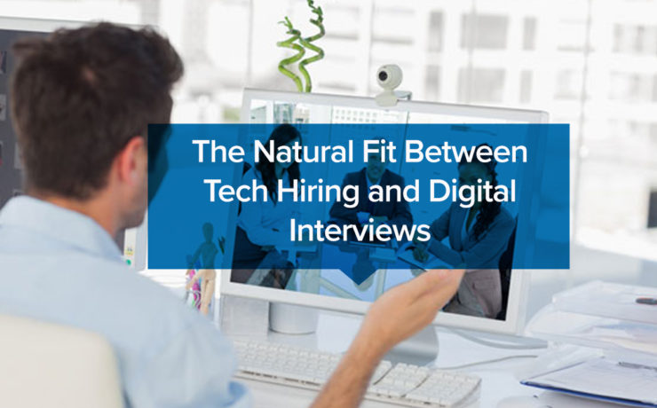 The Natural Fit Between Tech Hiring and Digital Interviews