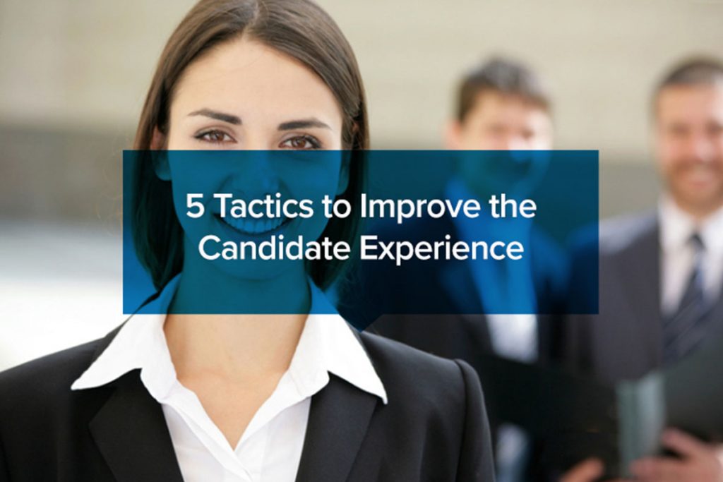 5 Tactics To Improve The Candidate Experience - Resource Center