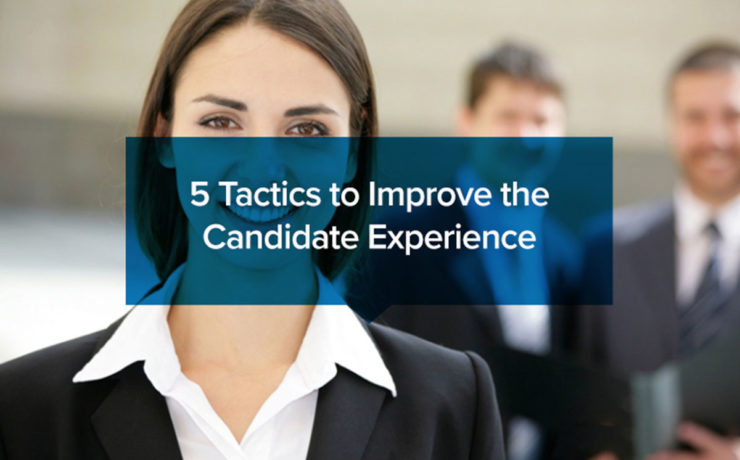5 Tactics to Improve the Candidate Experience
