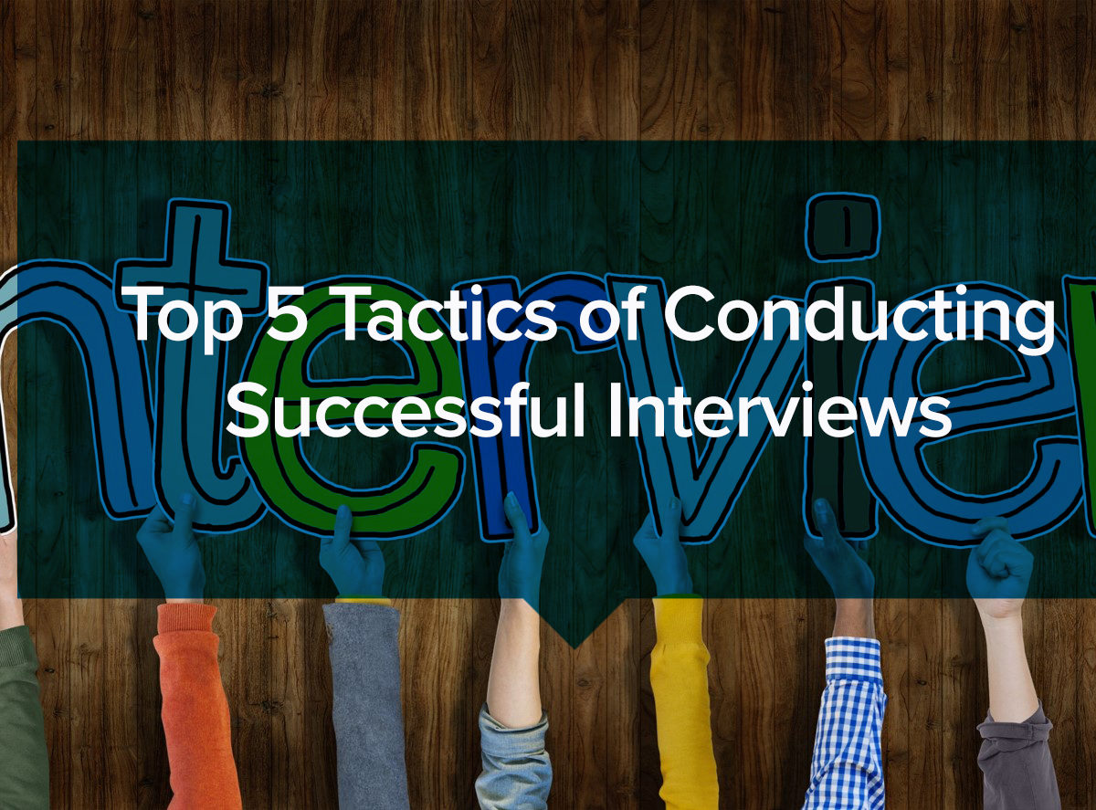 Top 5 tactics of conducting successful interviews