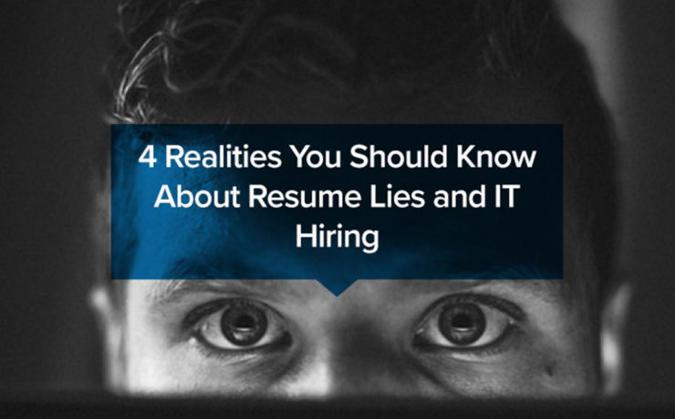 4 Realities You Should Know About Resume Lies and IT Hiring