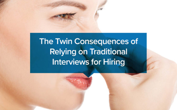 The Twin Consequences of Relying on Traditional Interviews for Hiring