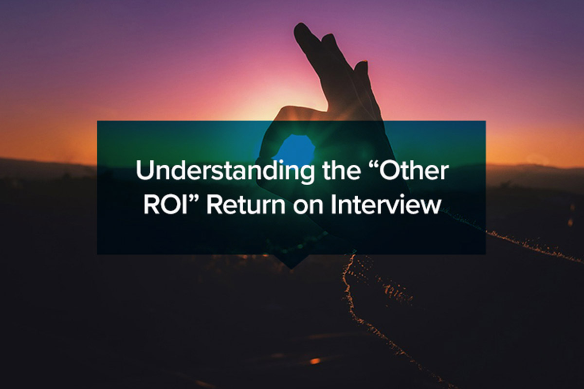 Understanding the “Other ROI” Return on Interview