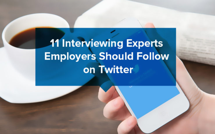 11 interviewing experts employers should follow on twitter