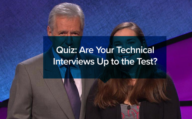 Quiz: Are Your Technical Interviews Up to the Test?