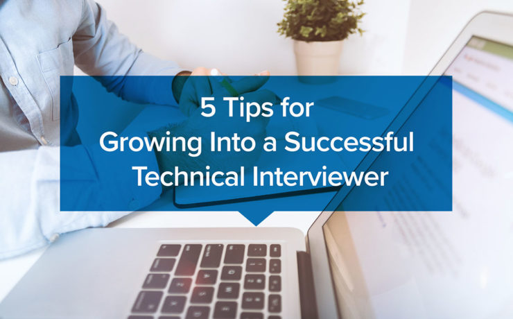 5 Tips for Growing Into a Successful Technical Interviewer