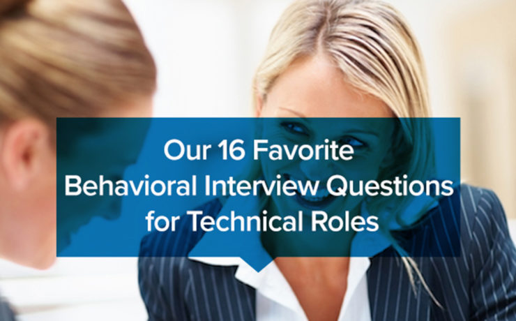 Our 16 Favorite Behavioral Interview Questions for Technical Roles