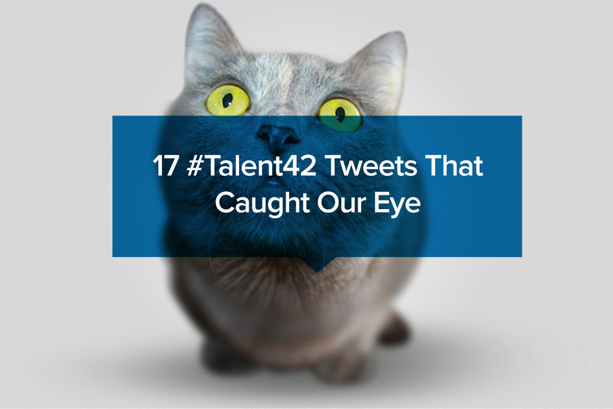 17 #Talent42 Tweets That Caught Our Eye