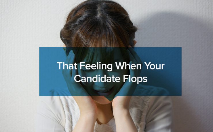 That feeling when your candidate flops