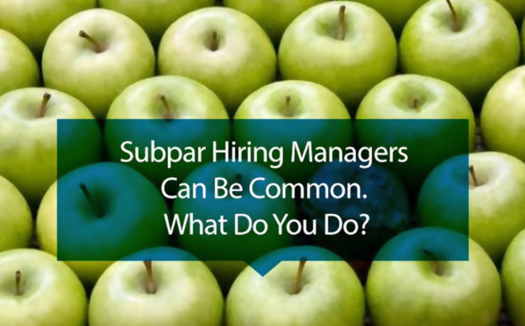 Subpar hiring managers can be common. What do you do?